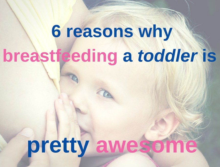 6 reasons why breastfeeding a toddler is pretty awesome