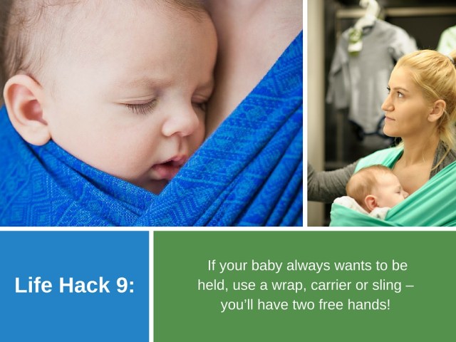 Life Hack 9: If your baby always wants to be held, use a wrap, carrier or sling – you’ll have two free hands!