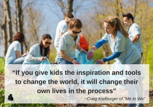 Teenagers outside cleaning up a park with quote: “If you give kids the inspiration and tools to change the world, it will change their own lives in the process” -Craig Kielburger of “Me to We”